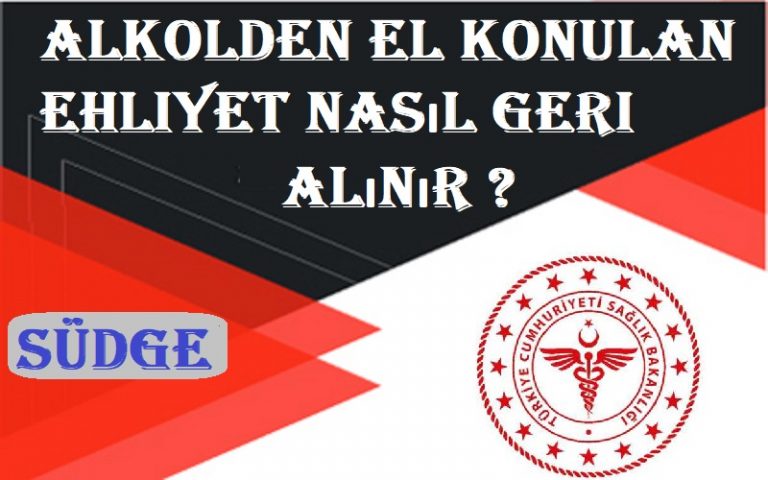 Alkolden El Konulan Ehliyet Nasıl Geri Alınır ? 2023-2024