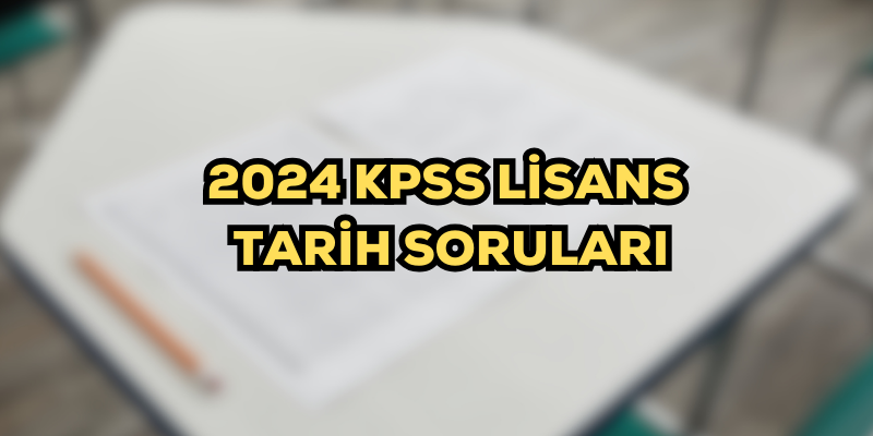 KPSS 2024 Lisans Tarih Soruları ve Cevapları